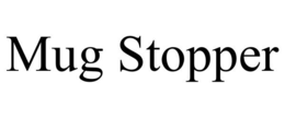 MUG STOPPER trademark