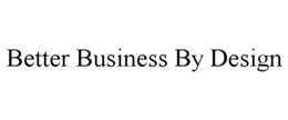 BETTER BUSINESS BY DESIGN trademark