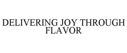 DELIVERING JOY THROUGH FLAVOR trademark