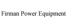 FIRMAN POWER EQUIPMENT trademark