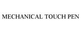 MECHANICAL TOUCH PEN trademark