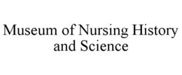 MUSEUM OF NURSING HISTORY AND SCIENCE trademark