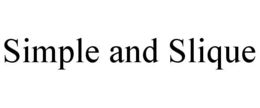 SIMPLE AND SLIQUE trademark