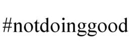 #NOTDOINGGOOD trademark