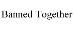 BANNED TOGETHER trademark