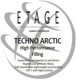 ETAGE DANISH OUTERWEAR TECHNO ARCTIC HIGH PERFORMANCE FILLING SAME THERMAL CAPACITY AS REAL DOWN MADE FROM SYNTHETIC FIBRES SOFT, BREATHABLE, LIGHTWEIGHT AND DURABLE -18°C WITH LIGHT ACTIVITY trademark