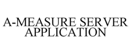 A-MEASURE SERVER APPLICATION trademark