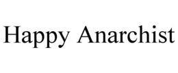 HAPPY ANARCHIST trademark