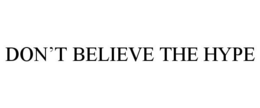 DON'T BELIEVE THE HYPE trademark