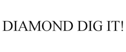 DIAMOND DIG IT! trademark
