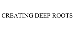 CREATING DEEP ROOTS trademark