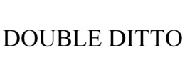 DOUBLE DITTO trademark