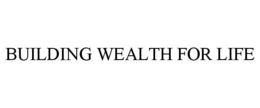 BUILDING WEALTH FOR LIFE trademark