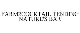 FARM2COCKTAIL TENDING NATURE'S BAR trademark