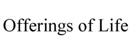 OFFERINGS OF LIFE trademark
