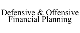 DEFENSIVE & OFFENSIVE FINANCIAL PLANNING trademark