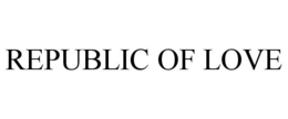 REPUBLIC OF LOVE trademark