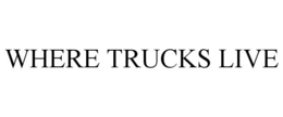WHERE TRUCKS LIVE trademark