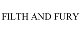 FILTH AND FURY trademark