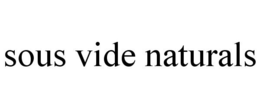 SOUS VIDE NATURALS trademark