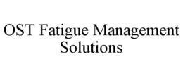 OST FATIGUE MANAGEMENT SOLUTIONS trademark