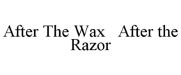 AFTER THE WAX AFTER THE RAZOR trademark