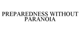 PREPAREDNESS WITHOUT PARANOIA trademark