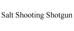 SALT SHOOTING SHOTGUN trademark