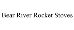 BEAR RIVER ROCKET STOVES trademark