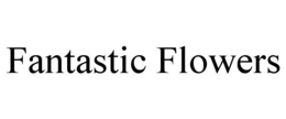 FANTASTIC FLOWERS trademark