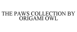 THE PAWS COLLECTION BY ORIGAMI OWL trademark