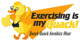 EXERCISING IS MY QUACK! QUACK QUACK AEROBICS WEAR trademark