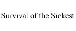 SURVIVAL OF THE SICKEST trademark