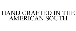 HAND CRAFTED IN THE AMERICAN SOUTH trademark