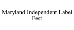 MARYLAND INDEPENDENT LABEL FEST trademark