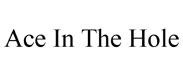 ACE IN THE HOLE trademark