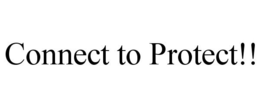 CONNECT TO PROTECT!! trademark