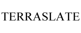 TERRASLATE trademark