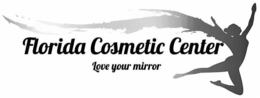 FLORIDA COSMETIC CENTER LOVE YOUR MIRROR trademark