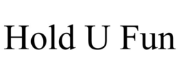 HOLD U FUN trademark