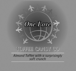 ONE LOVE TOFFEE CANDY CO ALMOND TOFFEE WITH A SURPRISINGLY SOFT CRUNCH trademark