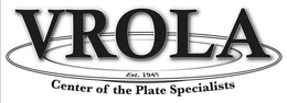 VROLA EST. 1947 CENTER OF THE PLATE SPECIALISTS trademark
