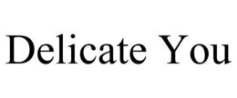 DELICATE YOU trademark
