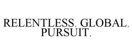 RELENTLESS. GLOBAL. PURSUIT. trademark