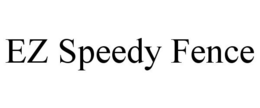 EZ SPEEDY FENCE trademark