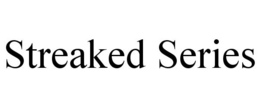 STREAKED SERIES trademark