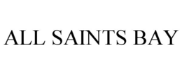 ALL SAINTS BAY trademark
