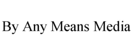 BY ANY MEANS MEDIA trademark