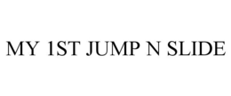 MY 1ST JUMP N SLIDE trademark