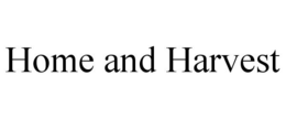 HOME AND HARVEST trademark